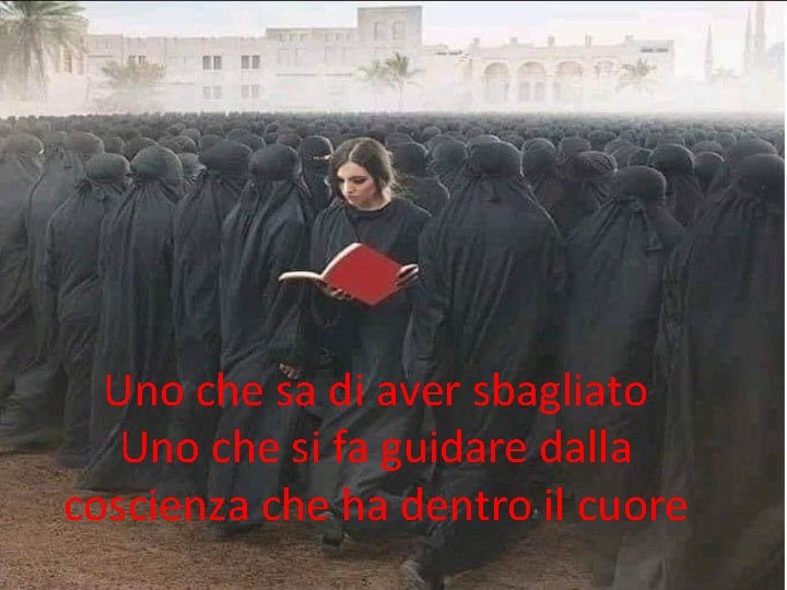 Uno che sa di aver sbagliato Uno che si fa guidare dalla coscienza che