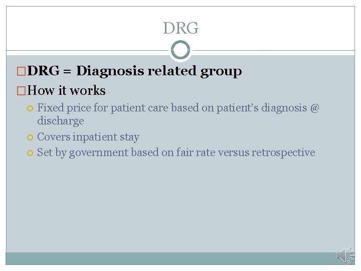 DRG �DRG = Diagnosis related group �How it works Fixed price for patient care