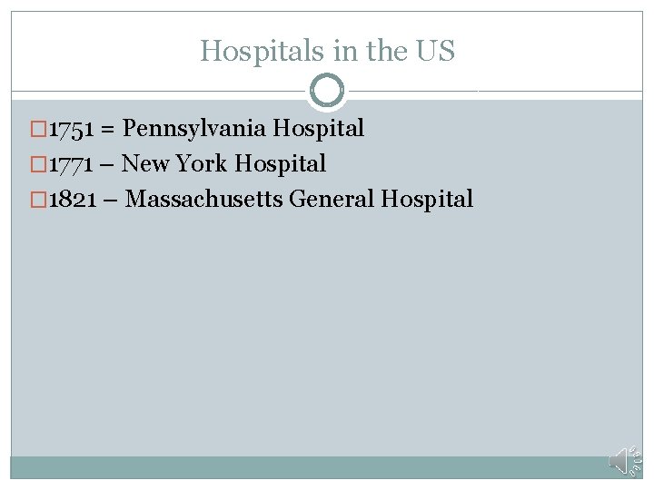 Hospitals in the US � 1751 = Pennsylvania Hospital � 1771 – New York