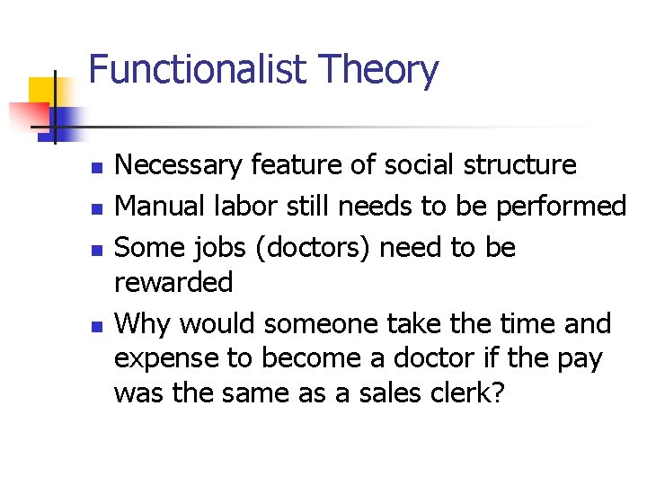 Functionalist Theory n n Necessary feature of social structure Manual labor still needs to