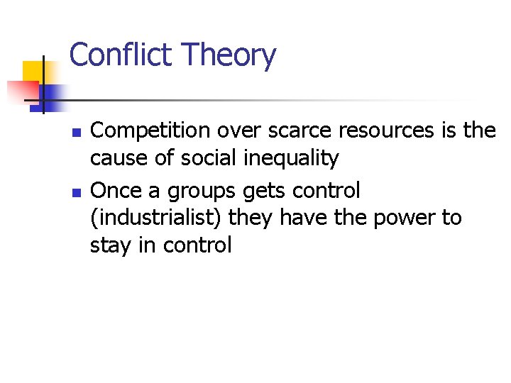 Conflict Theory n n Competition over scarce resources is the cause of social inequality