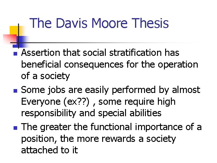 The Davis Moore Thesis n n n Assertion that social stratification has beneficial consequences