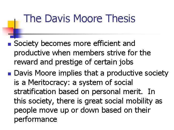 The Davis Moore Thesis n n Society becomes more efficient and productive when members
