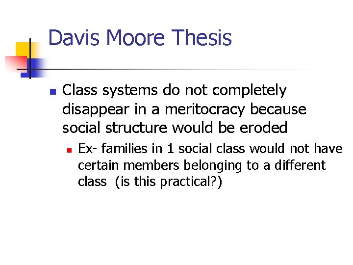 Davis Moore Thesis n Class systems do not completely disappear in a meritocracy because