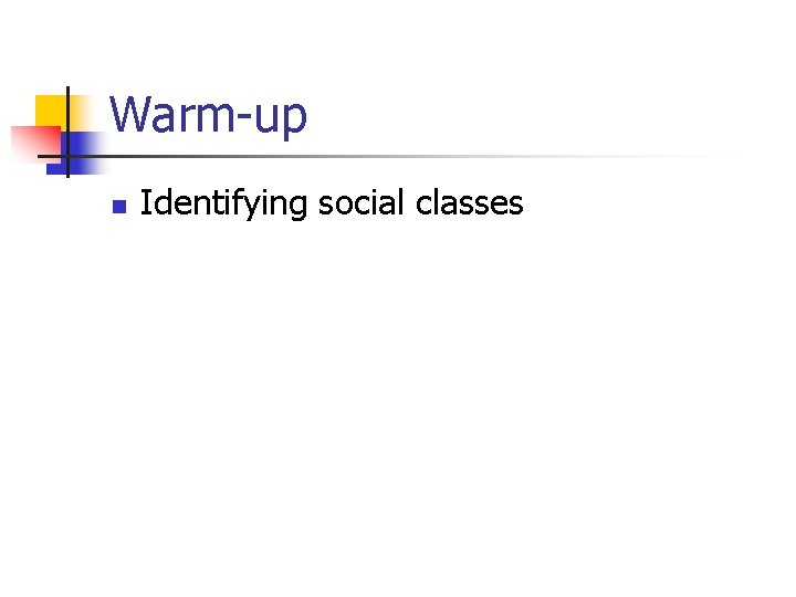 Warm-up n Identifying social classes 