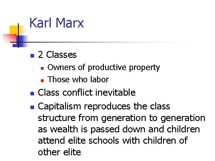 Karl Marx n 2 Classes n n Owners of productive property Those who labor