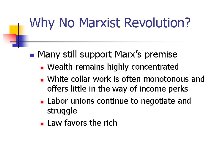 Why No Marxist Revolution? n Many still support Marx’s premise n n Wealth remains