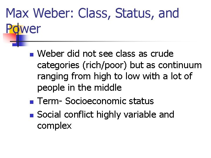 Max Weber: Class, Status, and Power n n n Weber did not see class