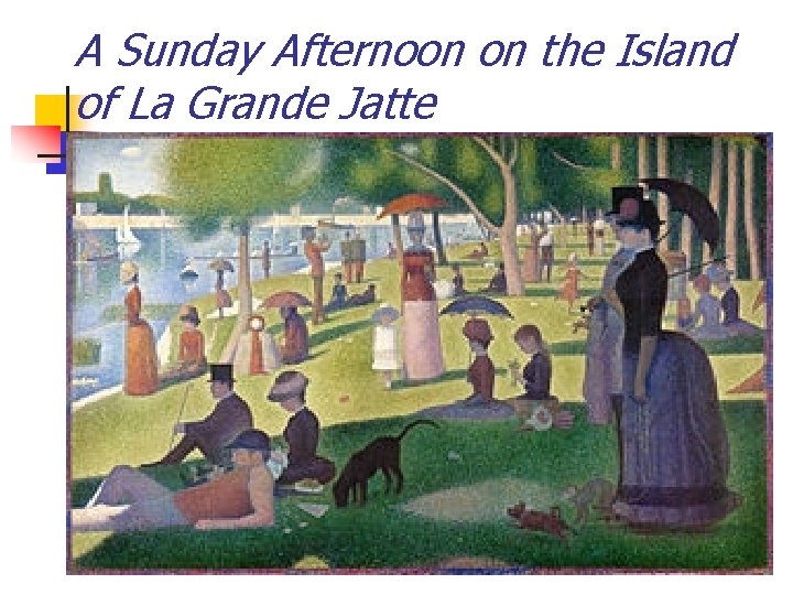 A Sunday Afternoon on the Island of La Grande Jatte 
