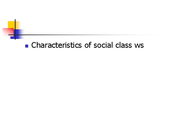 n Characteristics of social class ws 