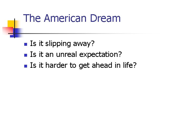 The American Dream n n n Is it slipping away? Is it an unreal