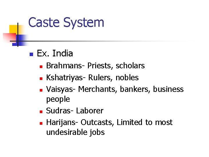 Caste System n Ex. India n n n Brahmans- Priests, scholars Kshatriyas- Rulers, nobles