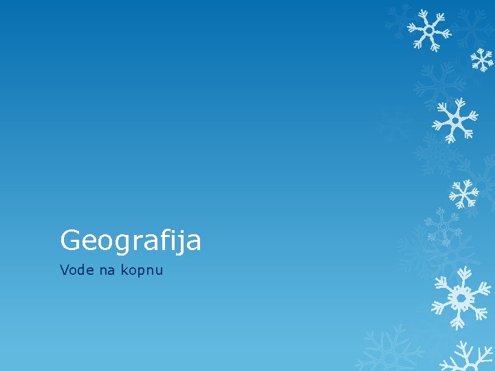 Geografija Vode na kopnu Geografija Vode na kopnu