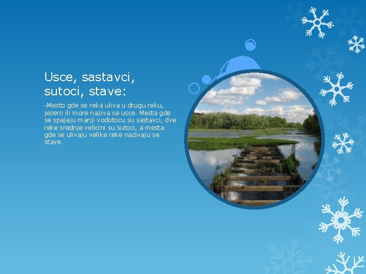 Usce, sastavci, sutoci, stave: -Mesto gde se reka uliva u drugu reku, jezero ili Usce, sastavci, sutoci, stave: -Mesto gde se reka uliva u drugu reku, jezero ili