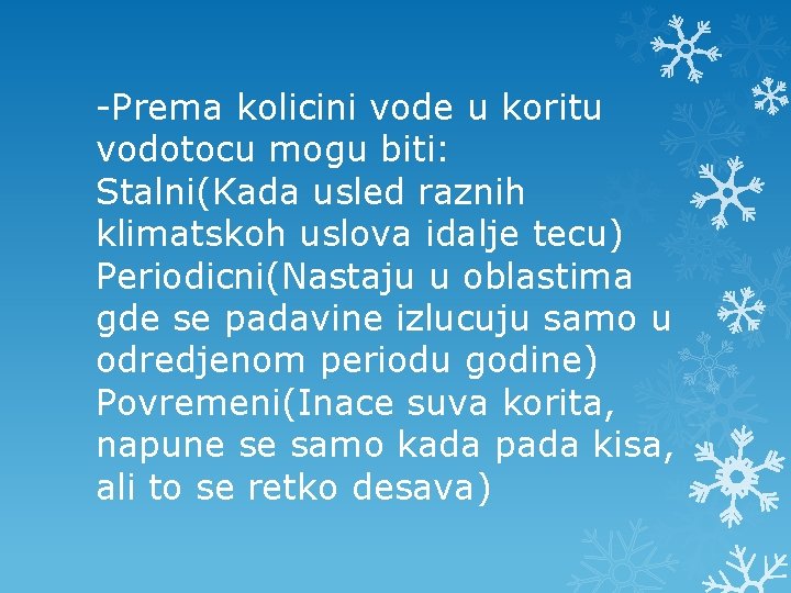 -Prema kolicini vode u koritu vodotocu mogu biti: Stalni(Kada usled raznih klimatskoh uslova idalje -Prema kolicini vode u koritu vodotocu mogu biti: Stalni(Kada usled raznih klimatskoh uslova idalje
