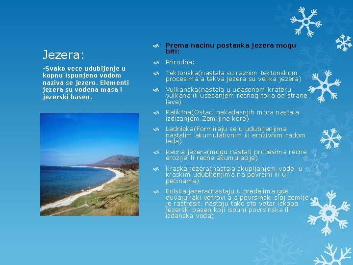 Jezera: -Svako vece udubljenje u kopnu ispunjeno vodom naziva se jezero. Elementi jezera su Jezera: -Svako vece udubljenje u kopnu ispunjeno vodom naziva se jezero. Elementi jezera su