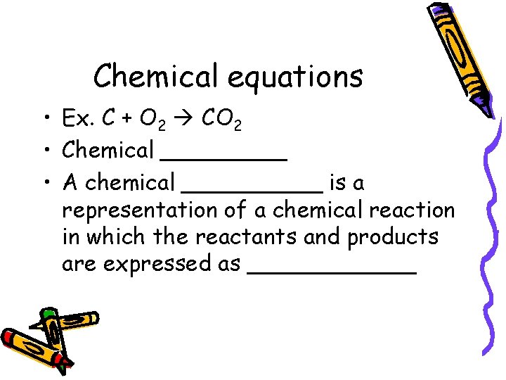 Chemical equations • Ex. C + O 2 CO 2 • Chemical _____ •