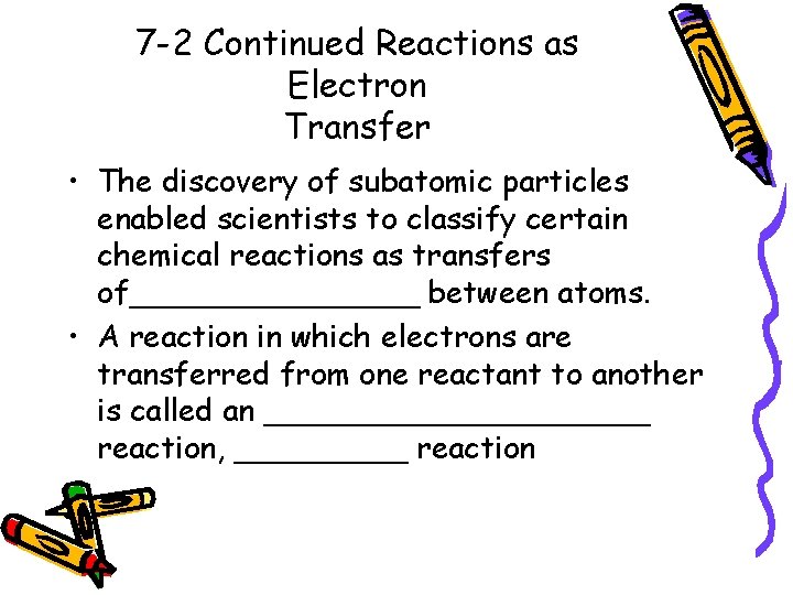 7 -2 Continued Reactions as Electron Transfer • The discovery of subatomic particles enabled