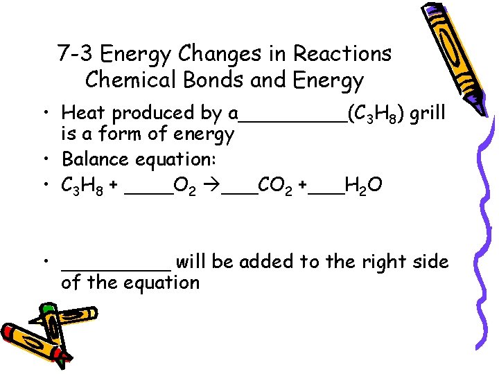 7 -3 Energy Changes in Reactions Chemical Bonds and Energy • Heat produced by