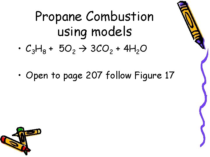Propane Combustion using models • C 3 H 8 + 5 O 2 3