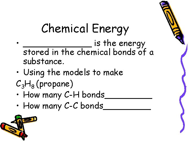 Chemical Energy • _______ is the energy stored in the chemical bonds of a
