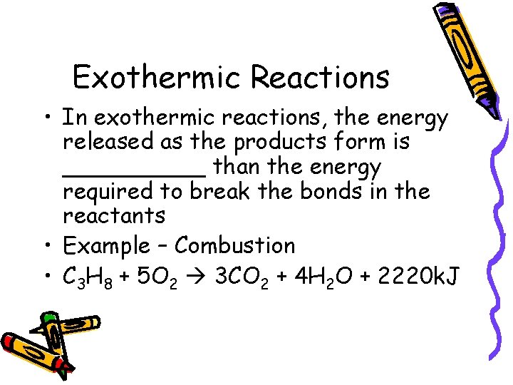 Exothermic Reactions • In exothermic reactions, the energy released as the products form is
