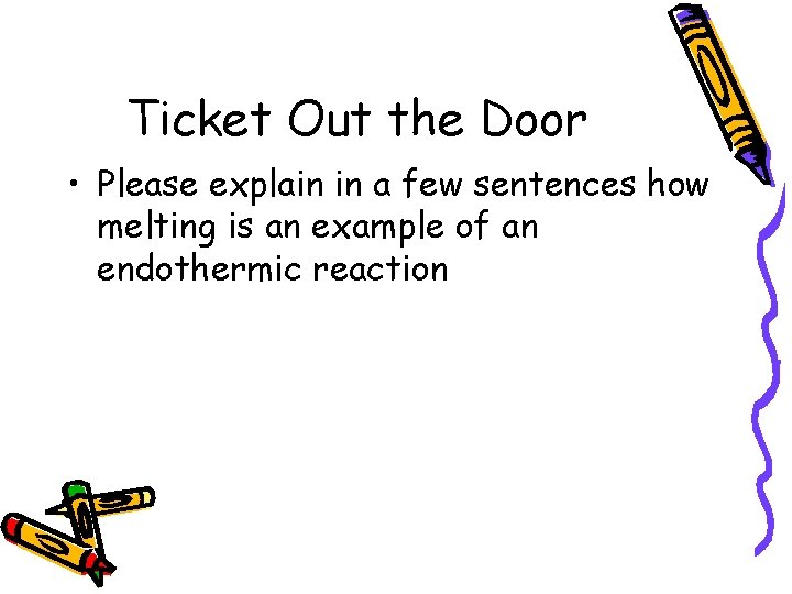 Ticket Out the Door • Please explain in a few sentences how melting is