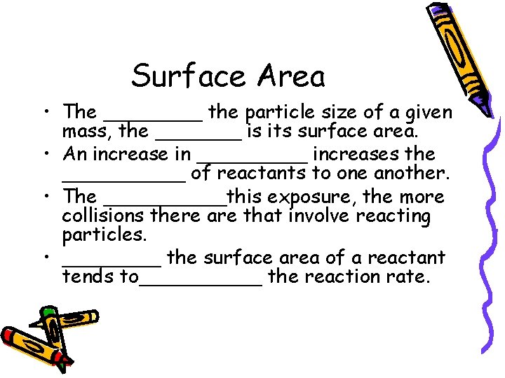 Surface Area • The ____ the particle size of a given mass, the _______
