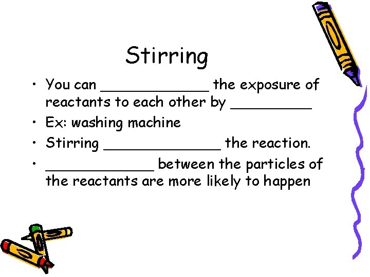Stirring • You can ______ the exposure of reactants to each other by _____