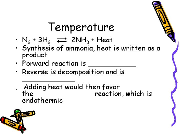 Temperature • N 2 + 3 H 2 2 NH 3 + Heat •