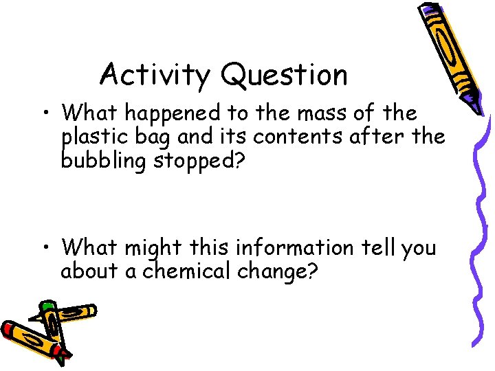 Activity Question • What happened to the mass of the plastic bag and its