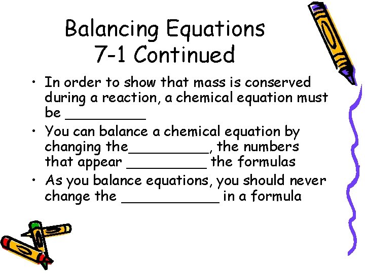 Balancing Equations 7 -1 Continued • In order to show that mass is conserved