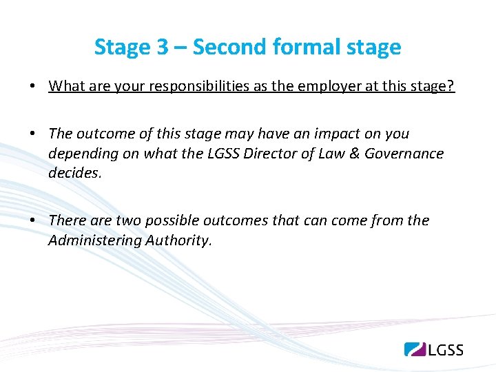 Stage 3 – Second formal stage • What are your responsibilities as the employer