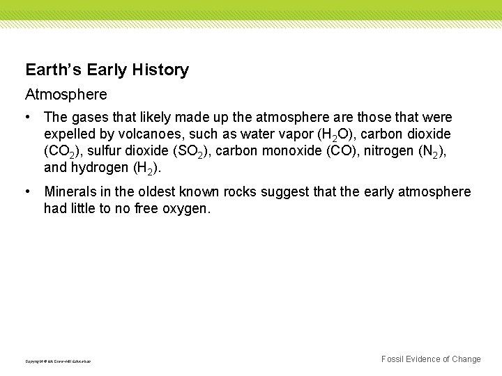 Earth’s Early History Atmosphere • The gases that likely made up the atmosphere are