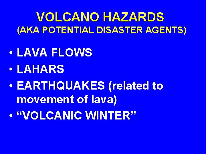 VOLCANO HAZARDS (AKA POTENTIAL DISASTER AGENTS) • LAVA FLOWS • LAHARS • EARTHQUAKES (related