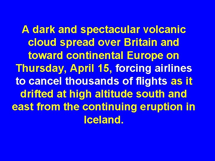 A dark and spectacular volcanic cloud spread over Britain and toward continental Europe on
