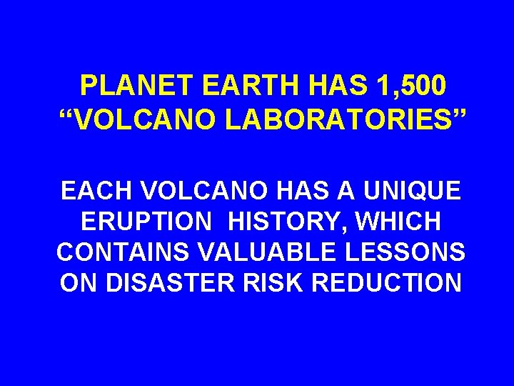 PLANET EARTH HAS 1, 500 “VOLCANO LABORATORIES” EACH VOLCANO HAS A UNIQUE ERUPTION HISTORY,