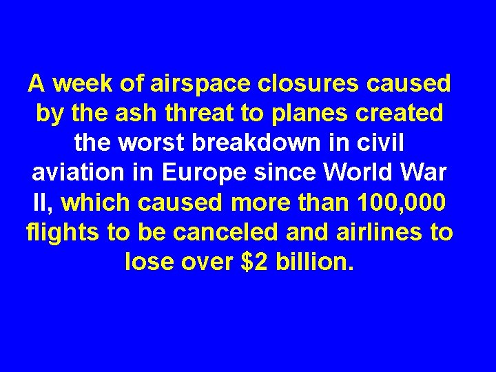 A week of airspace closures caused by the ash threat to planes created the