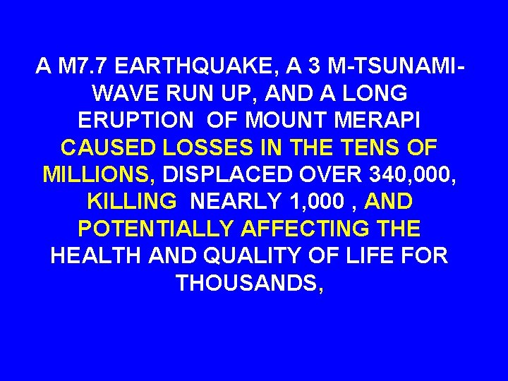 A M 7. 7 EARTHQUAKE, A 3 M-TSUNAMIWAVE RUN UP, AND A LONG ERUPTION