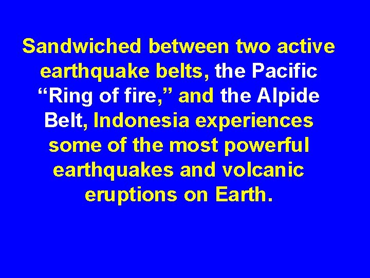 Sandwiched between two active earthquake belts, the Pacific “Ring of fire, ” and the