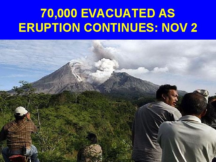 70, 000 EVACUATED AS ERUPTION CONTINUES: NOV 2 