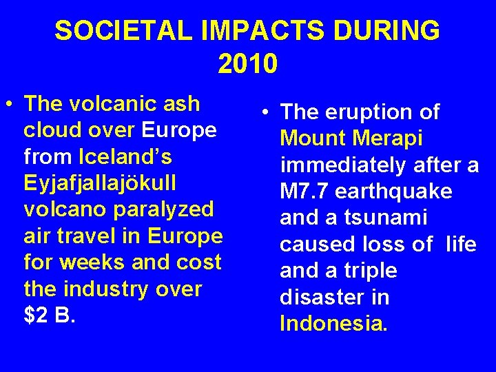 SOCIETAL IMPACTS DURING 2010 • The volcanic ash cloud over Europe from Iceland’s Eyjafjallajökull
