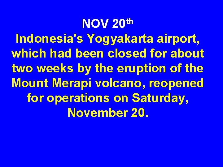 NOV 20 th Indonesia's Yogyakarta airport, which had been closed for about two weeks