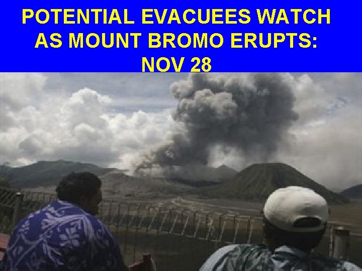 POTENTIAL EVACUEES WATCH AS MOUNT BROMO ERUPTS: NOV 28 