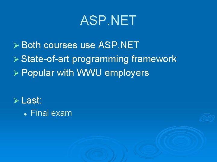 ASP. NET Ø Both courses use ASP. NET Ø State-of-art programming framework Ø Popular