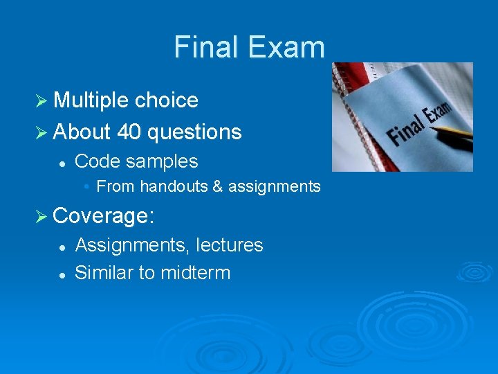 Final Exam Ø Multiple choice Ø About 40 questions l Code samples • From