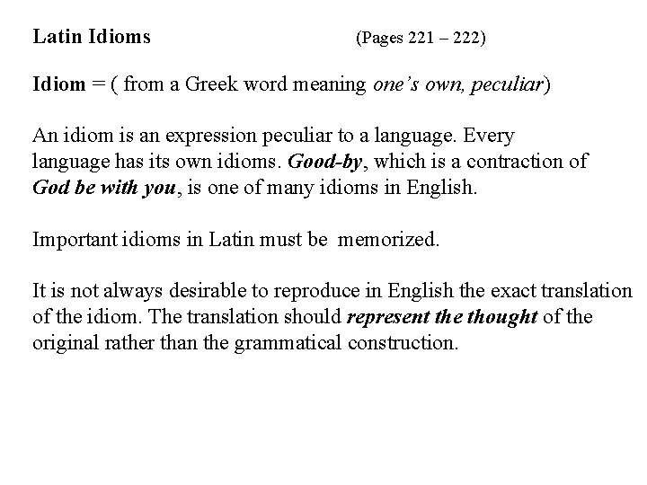 Latin Idioms (Pages 221 – 222) Idiom = ( from a Greek word meaning