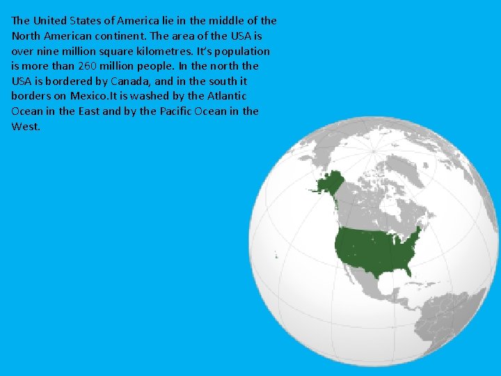 The United States of America lie in the middle of the North American continent.