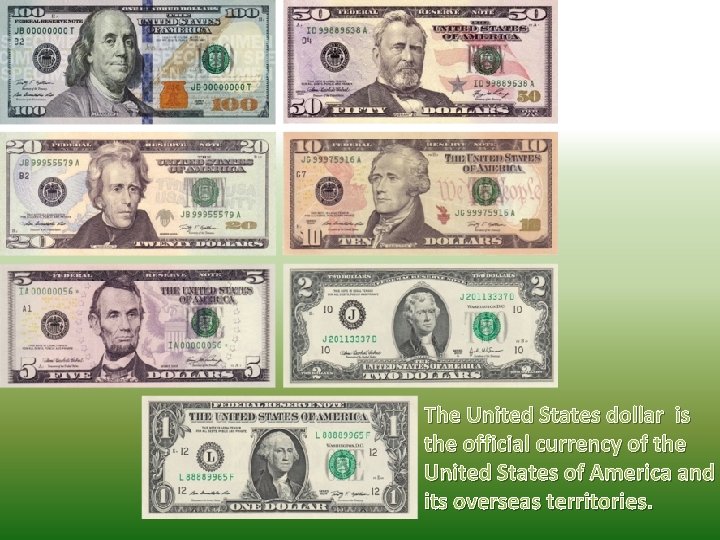 The United States dollar is the official currency of the United States of America