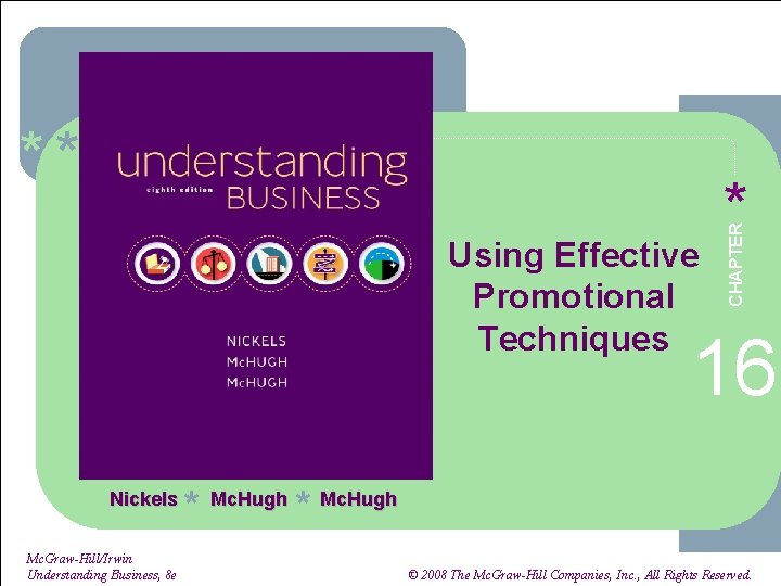 * * * Using Effective Promotional Techniques * CHAPTER ** 16 Nickels Mc. Graw-Hill/Irwin